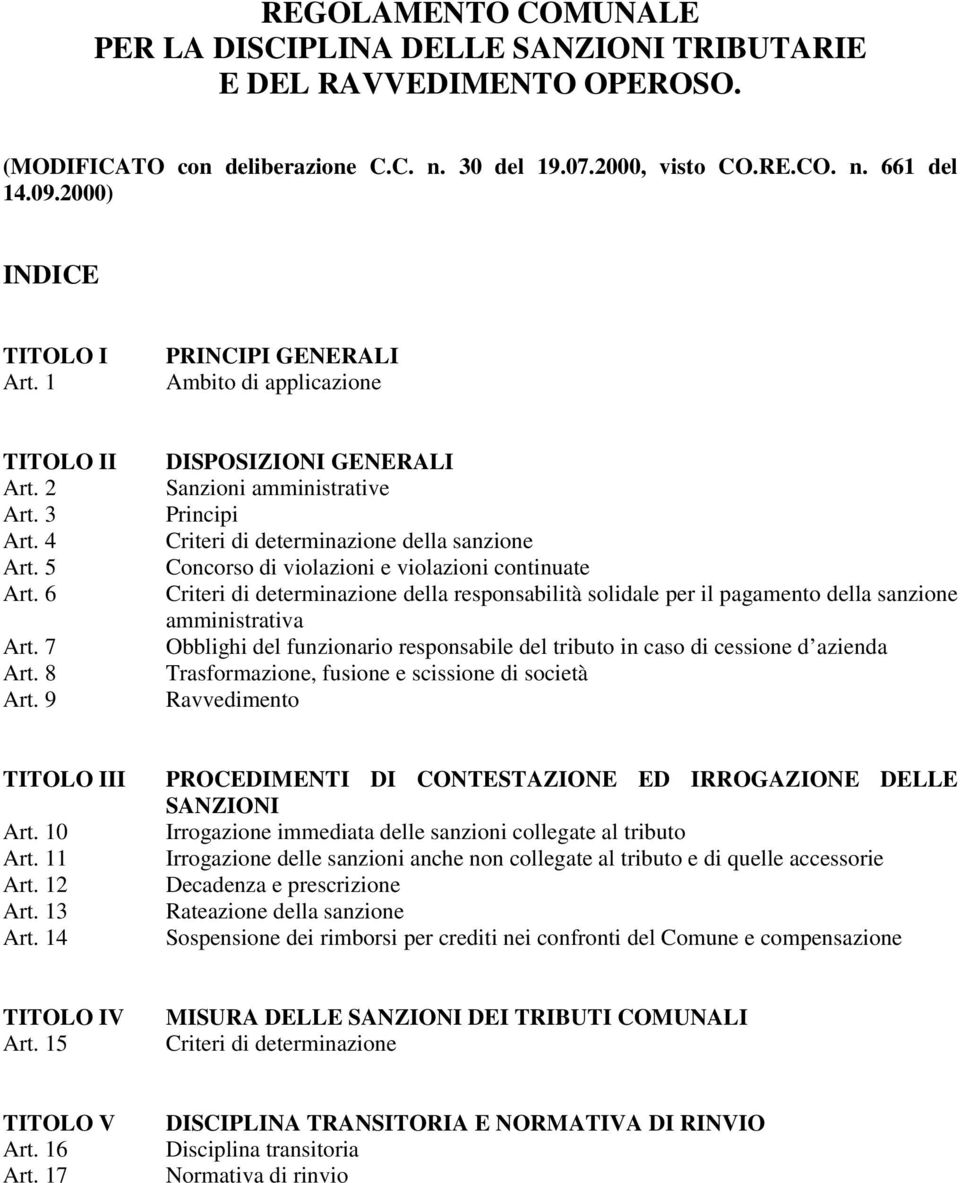 9 DISPOSIZIONI GENERALI Sanzioni amministrative Principi Criteri di determinazione della sanzione Concorso di violazioni e violazioni continuate Criteri di determinazione della responsabilità