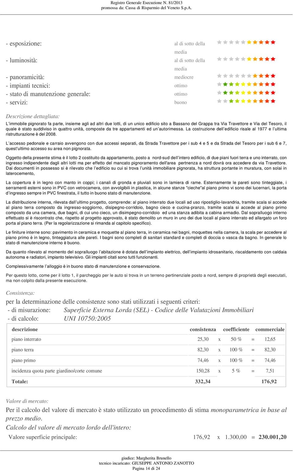 L accesso pedonale e carraio avvengono con due accessi separati, da Strada Travettore per i sub 4 e 5 e da Strada del Tesoro per i sub 6 e 7, quest'ultimo accesso su area non pignorata.