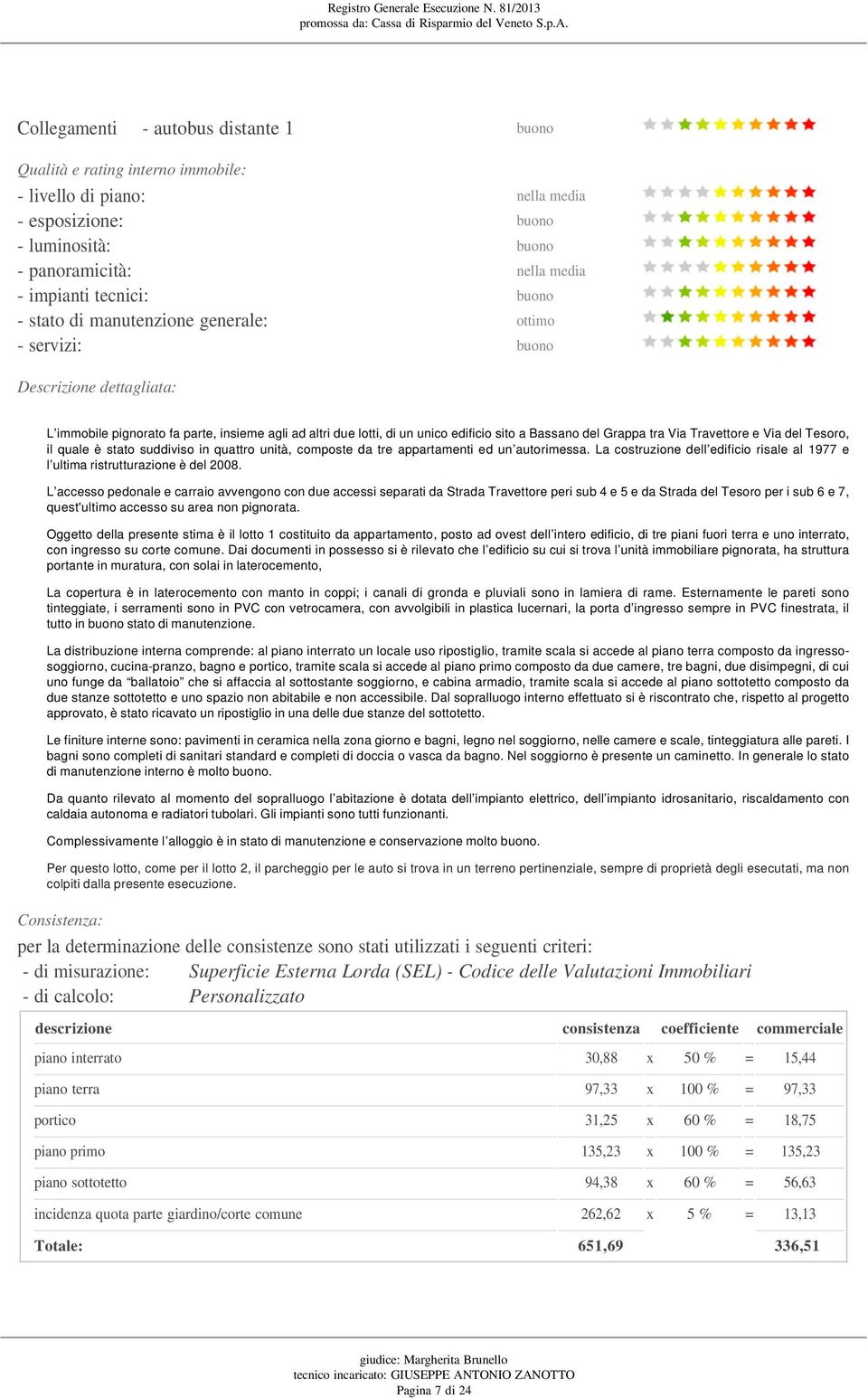 tra Via Travettore e Via del Tesoro, il quale è stato suddiviso in quattro unità, composte da tre appartamenti ed un autorimessa.