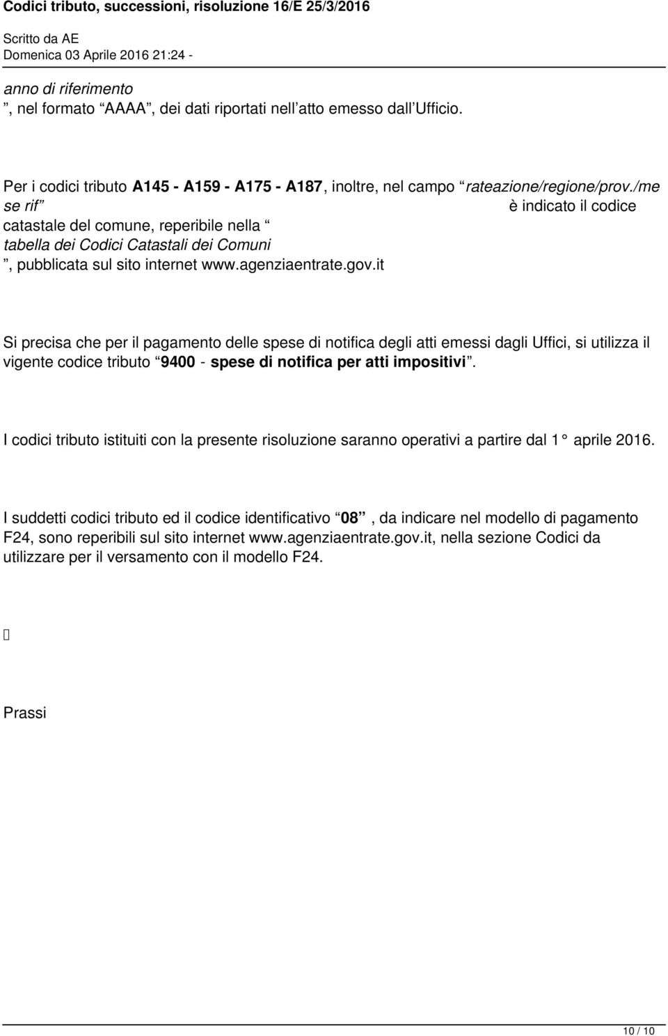 it Si precisa che per il pagamento delle spese di notifica degli atti emessi dagli Uffici, si utilizza il vigente codice tributo 9400 - spese di notifica per atti impositivi.