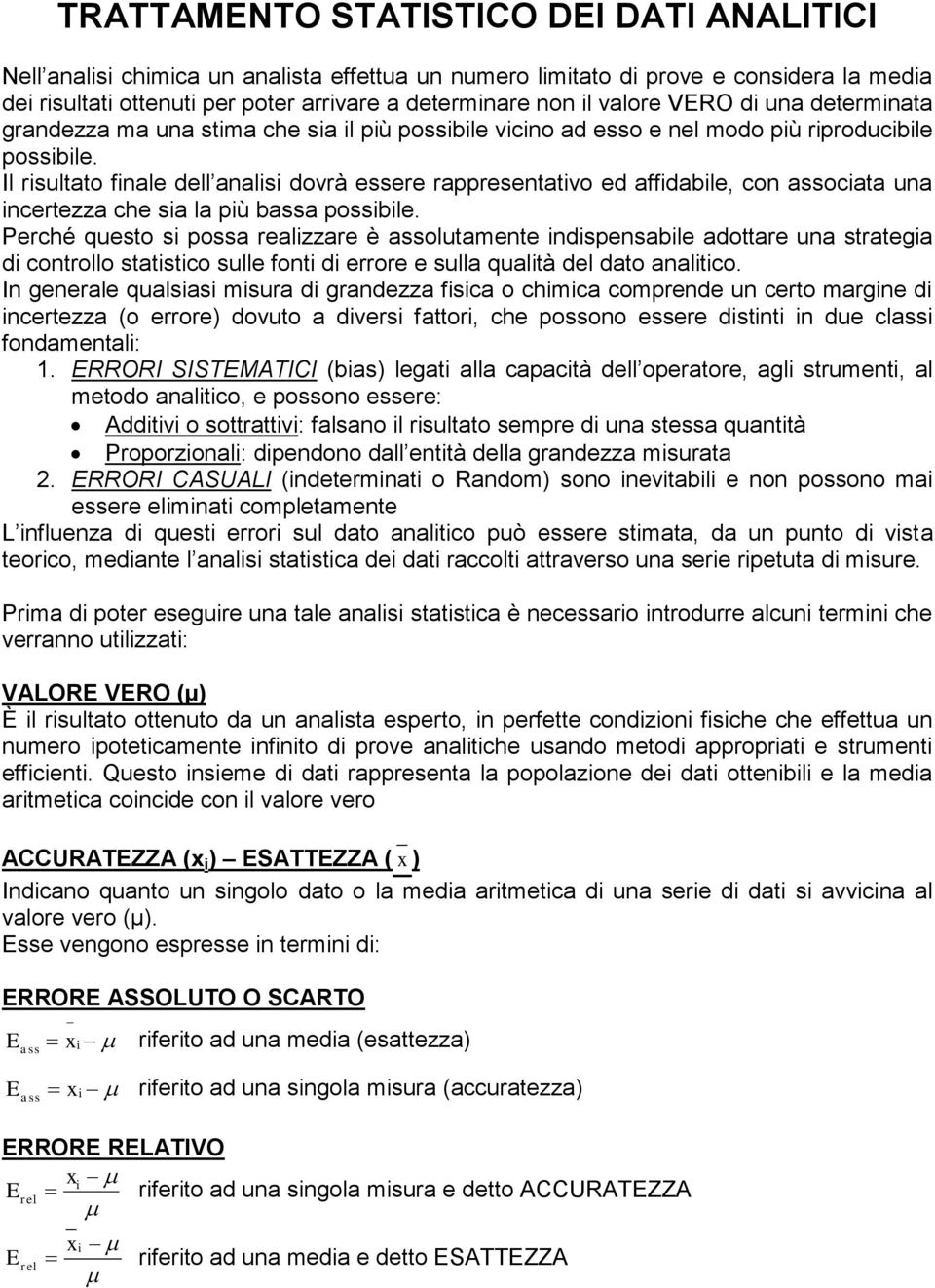 Il rsultato fale dell aals dovrà essere rappresetatvo ed affdable, co assocata ua certezza che sa la pù bassa possble.