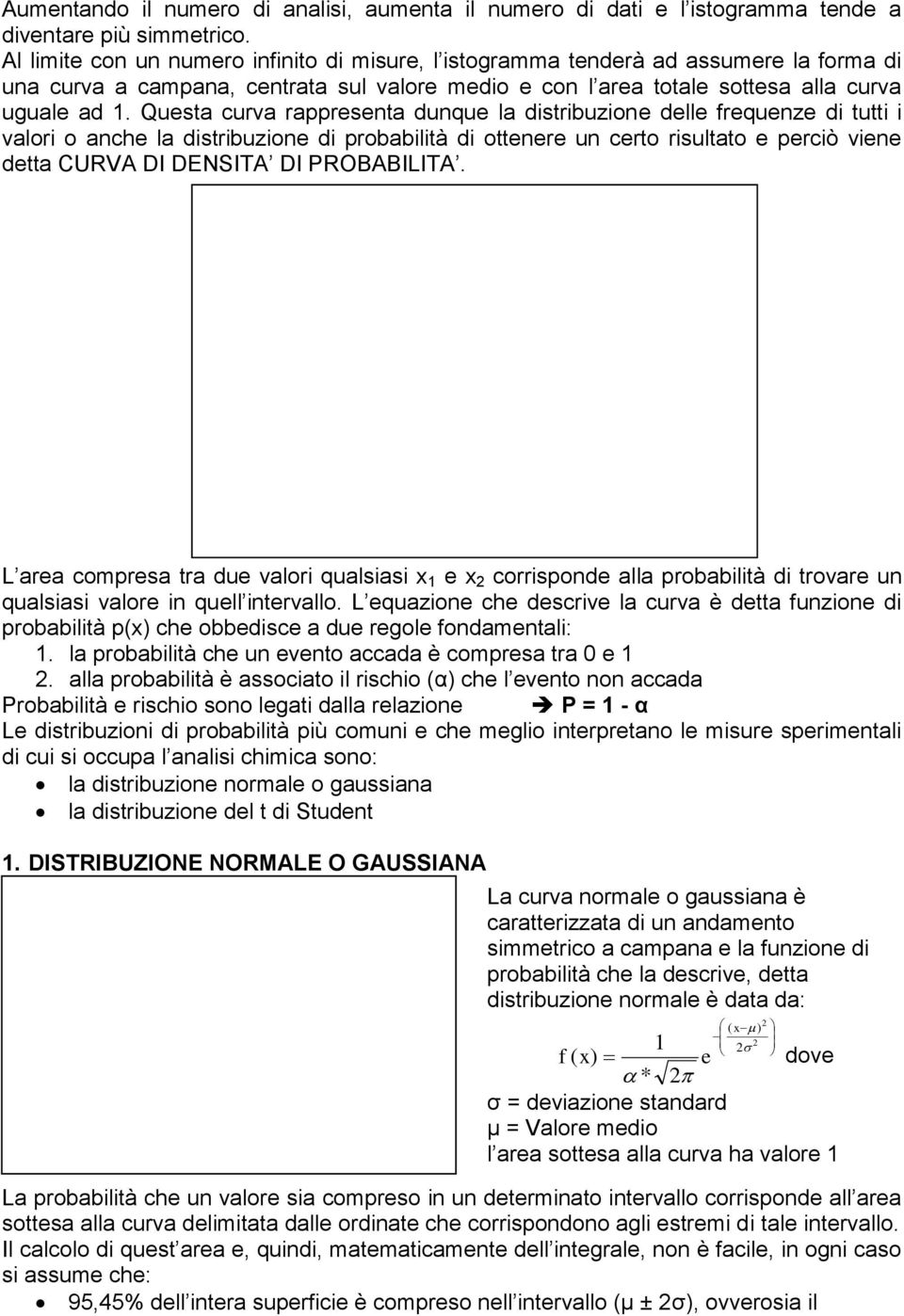 Questa curva rappreseta duque la dstrbuzoe delle frequeze d tutt valor o ache la dstrbuzoe d probabltà d otteere u certo rsultato e percò vee detta CURVA DI DENSITA DI PROBABILITA.