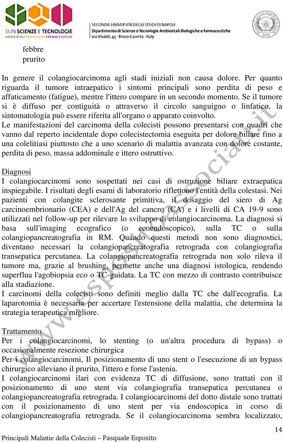 Se il tumore si è diffuso per contiguità o attraverso il circolo sanguigno o linfatico, la sintomatologia può essere riferita all'organo o apparato coinvolto.