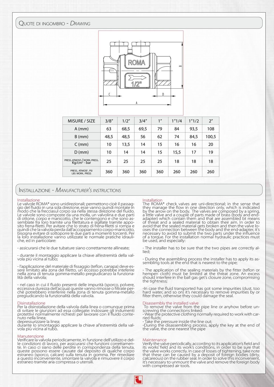 press 360 360 360 360 260 260 260 Installazione - Manufacturer s instructions Installazione Le valvole ROMA sono unidirezionali; permettono cioè il passaggio del fluido in una sola direzione, esse