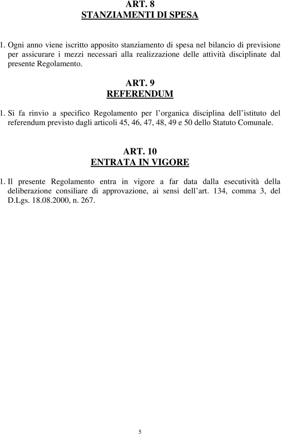 disciplinate dal presente Regolamento. ART. 9 REFERENDUM 1.