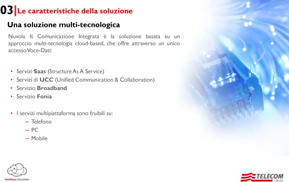 unico accesso Voce-Dati: Servizi Saas (Structure As A Service) Servizi di UCC (Unified Communication &