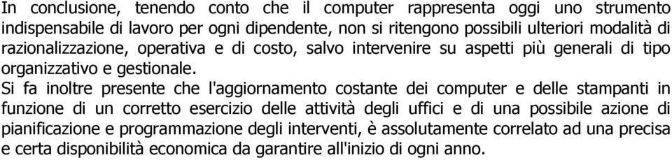 Si fa inoltre presente che l'aggiornamento costante dei computer e delle stampanti in funzione di un corretto esercizio delle attività degli uffici e di una