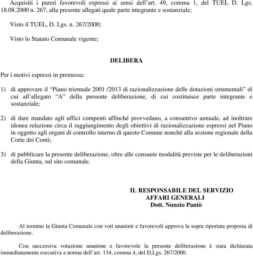 267/2000; Visto lo Statuto Comunale vigente; Per i motivi espressi in premessa: DELIBERA 1) di approvare il Piano triennale 2001 /2013 di razionalizzazione delle dotazioni strumentali di cui all