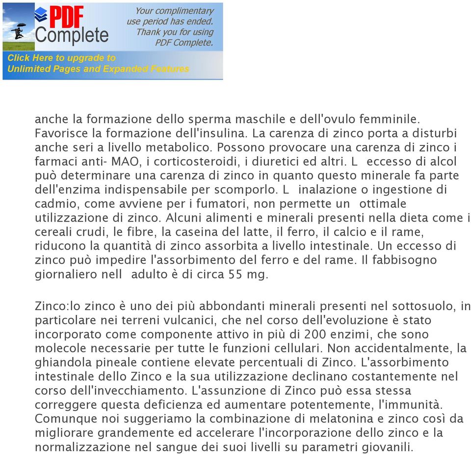 L eccesso di alcol può determinare una carenza di zinco in quanto questo minerale fa parte dell'enzima indispensabile per scomporlo.