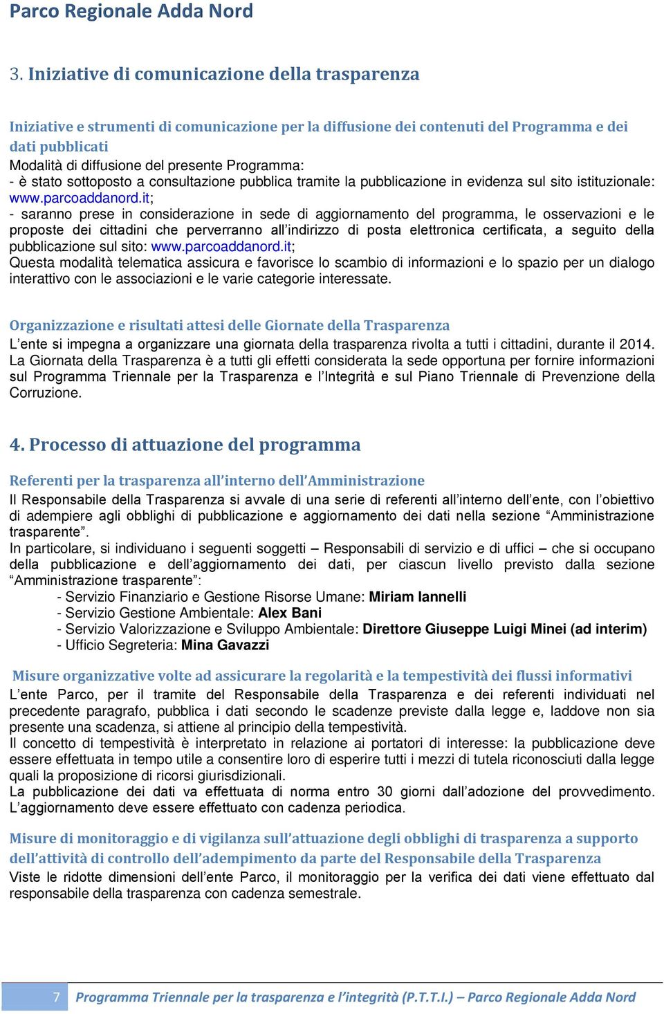 it; - saranno prese in considerazione in sede di aggiornamento del programma, le osservazioni e le proposte dei cittadini che perverranno all indirizzo di posta elettronica certificata, a seguito