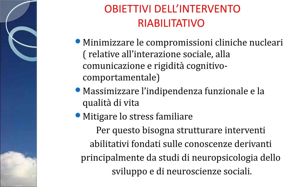 funzionale e la qualità di vita Mitigare lo stress familiare Per questo bisogna strutturare interventi