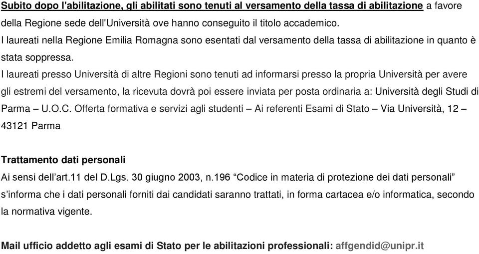 I laureati presso Università di altre Regioni sono tenuti ad informarsi presso la propria Università per avere gli estremi del versamento, la ricevuta dovrà poi essere inviata per posta ordinaria a: