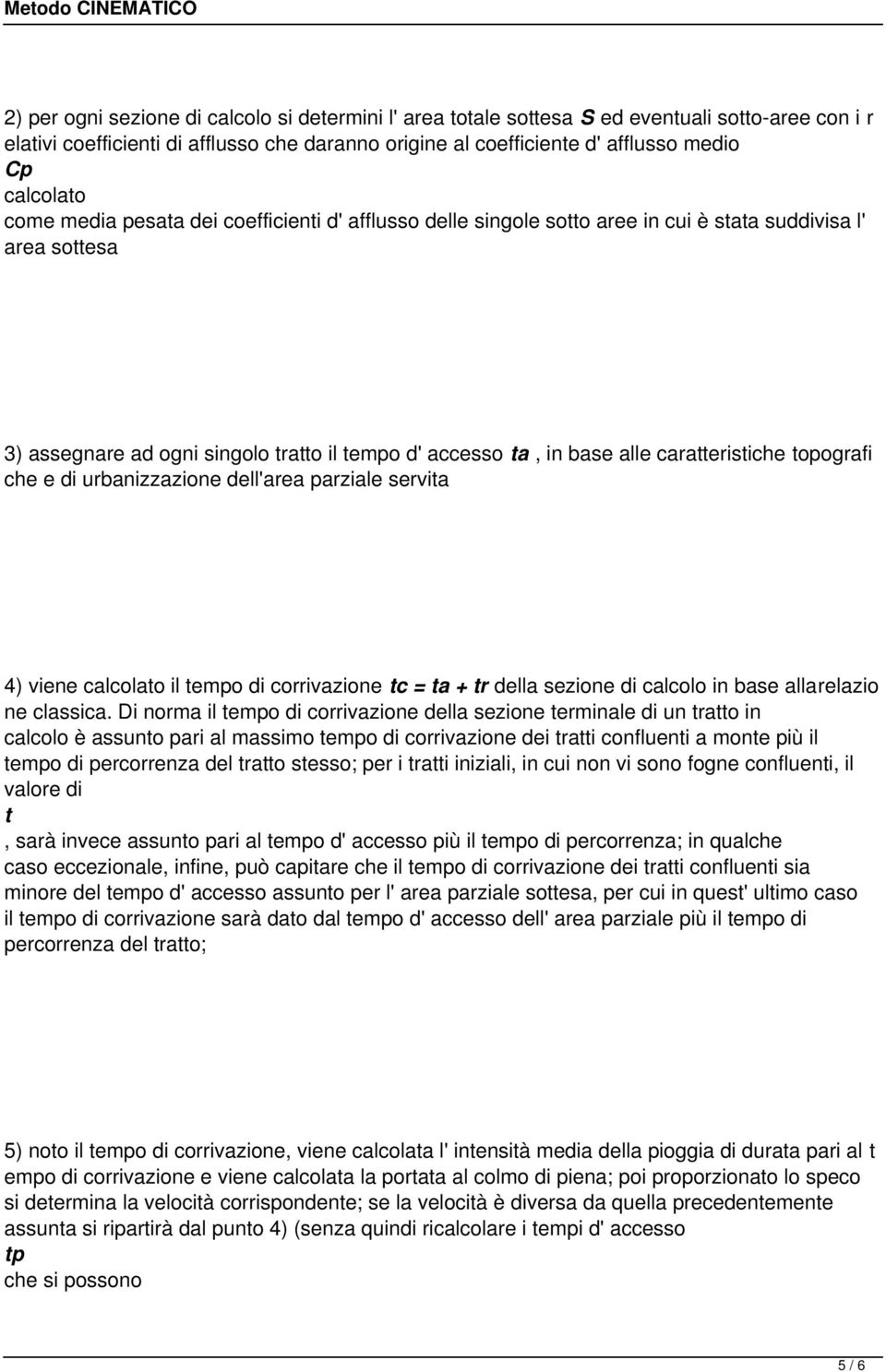 caratteristiche topografi che e di urbanizzazione dell'area parziale servita 4) viene calcolato il tempo di corrivazione tc = ta + tr della sezione di calcolo in base allarelazio ne classica.