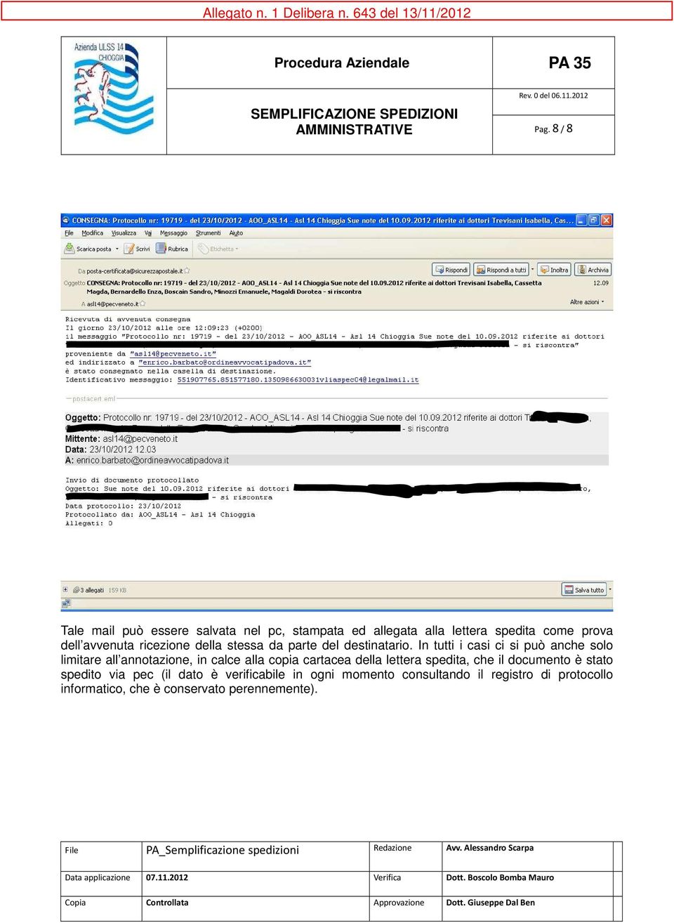 In tutti i casi ci si può anche solo limitare all annotazione, in calce alla copia cartacea della lettera