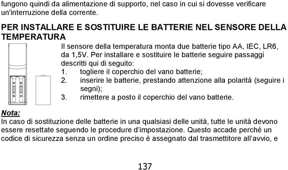 Per installare e sostituire le batterie seguire passaggi descritti qui di seguito: 1. togliere il coperchio del vano batterie; 2.