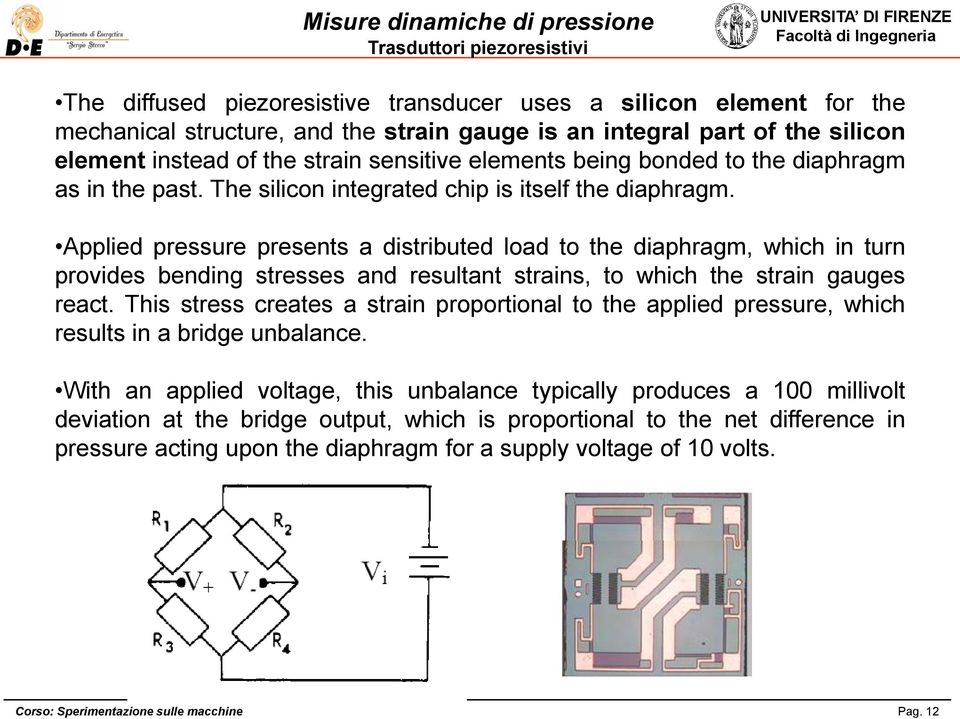 Applied pressure presents a distributed load to the diaphragm, which in turn provides bending stresses and resultant strains, to which the strain gauges react.