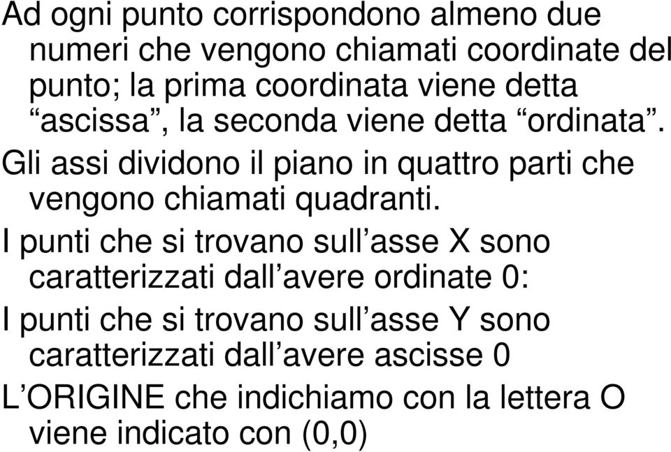 Gli assi dividono il piano in quattro parti che vengono chiamati quadranti.