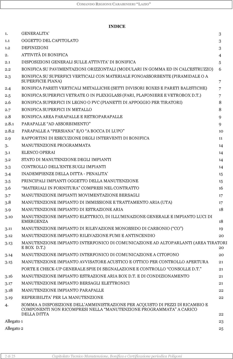 4 BONIFICA PARETI VERTICALI METALLICHE (SETTI DIVISORI BOES E PARETI BALISTICHE) 7 2.5 BONIFICA SUPERFICI VETRATE O IN PLEIGLASS (FARI, PLAFONIERE E VETROBO D.T.) 7 2.6 BONIFICA SUPERFICI IN LEGNO O PVC (PIANETTI DI APPOGGIO PER TIRATORI) 8 2.