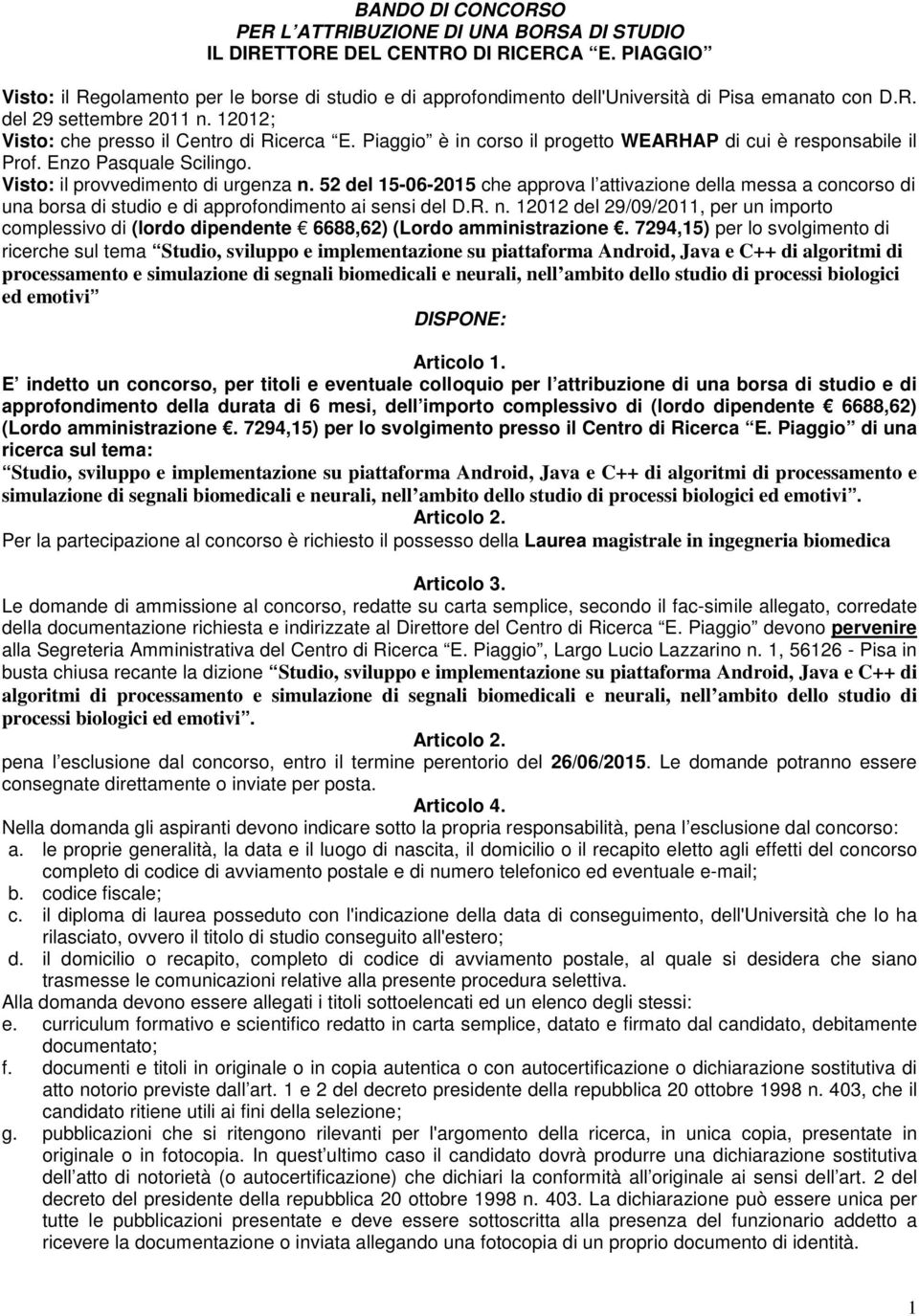 Piaggio è in corso il progetto WEARHAP di cui è responsabile il Prof. Enzo Pasquale Scilingo. Visto: il provvedimento di urgenza n.