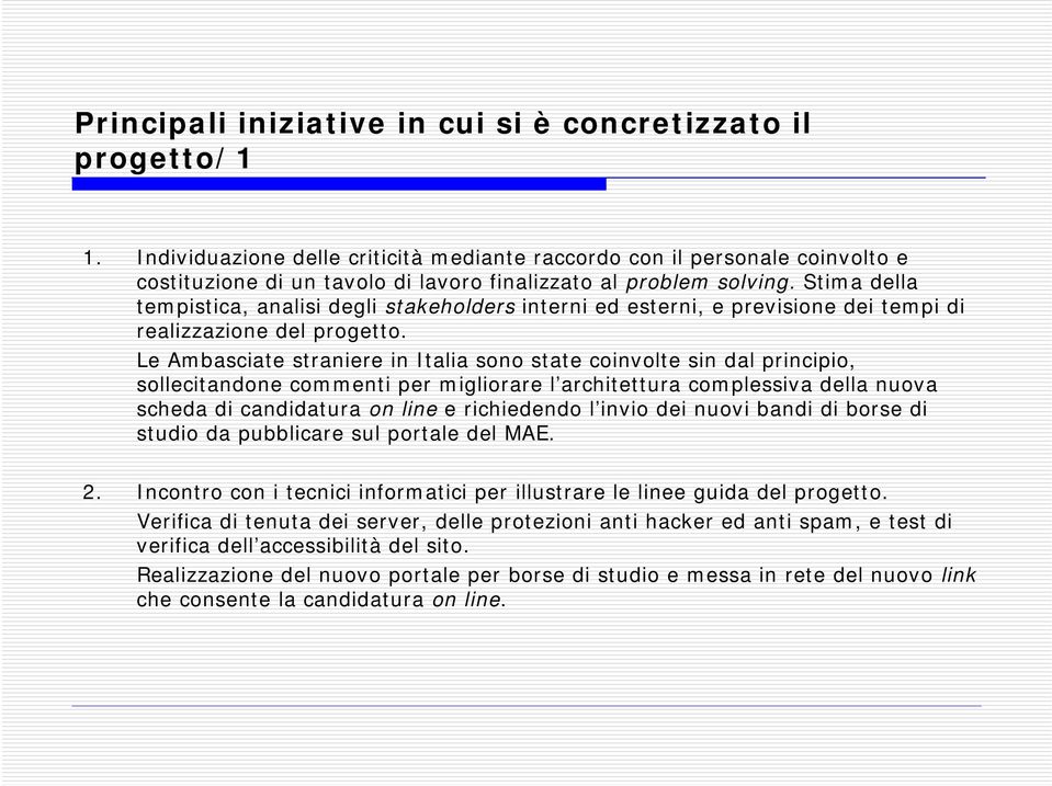 Stima della tempistica, analisi degli stakeholders interni ed esterni, e previsione dei tempi di realizzazione del progetto.