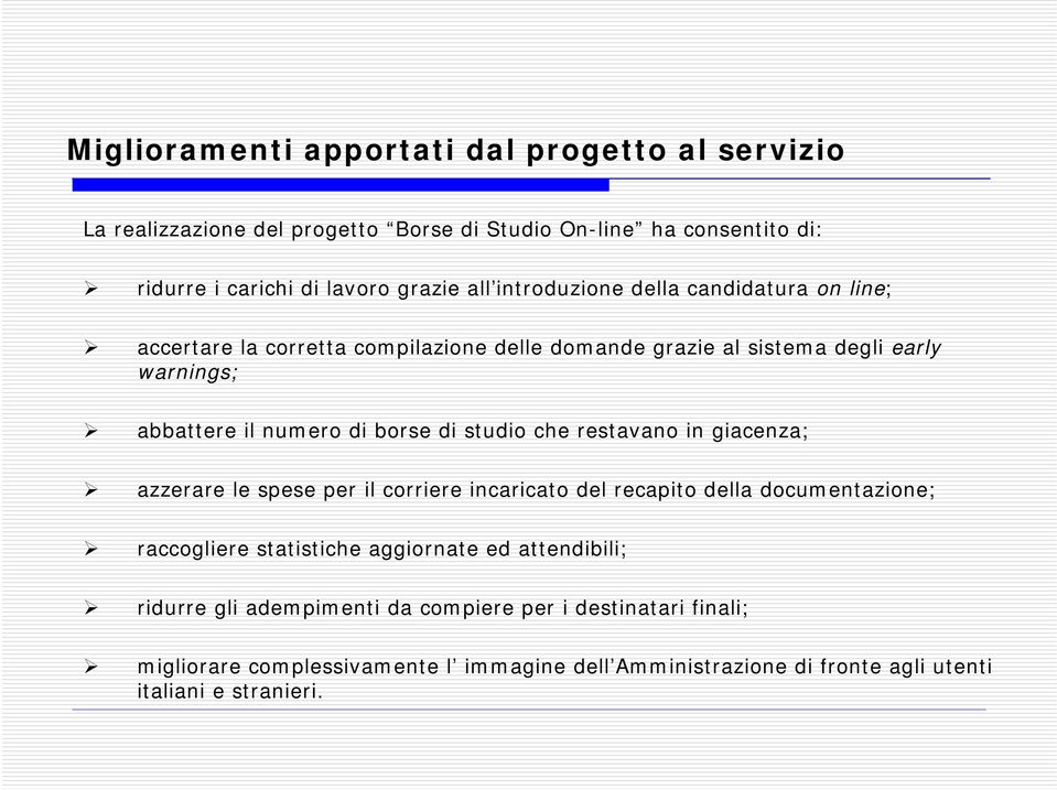 studio che restavano in giacenza; azzerare le spese per il corriere incaricato del recapito della documentazione; raccogliere statistiche aggiornate ed