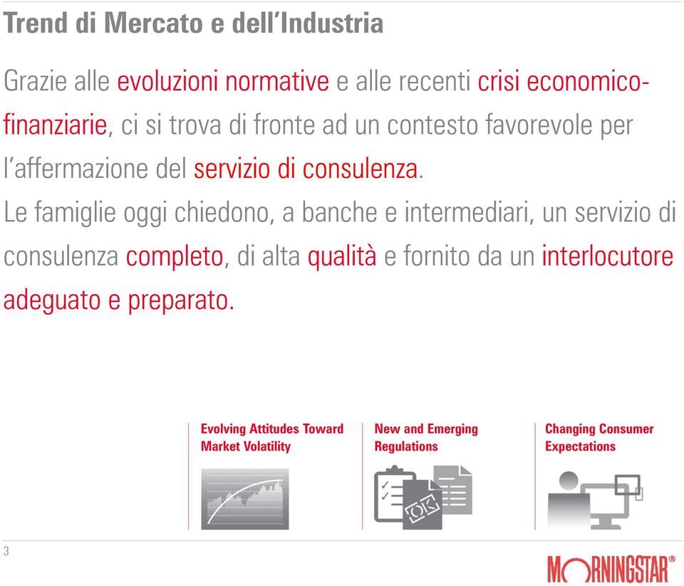 Le famiglie oggi chiedono, a banche e intermediari, un servizio di consulenza completo, di alta qualità e fornito da