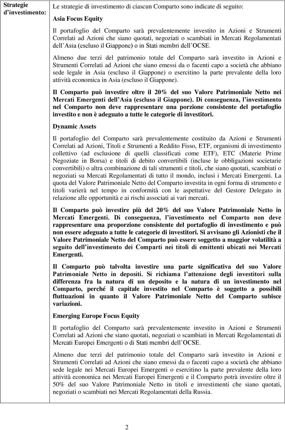 (escluso il Giappone). Il Comparto può investire oltre il 20% del suo Valore Patrimoniale Netto nei Mercati Emergenti dell Asia (escluso il Giappone).