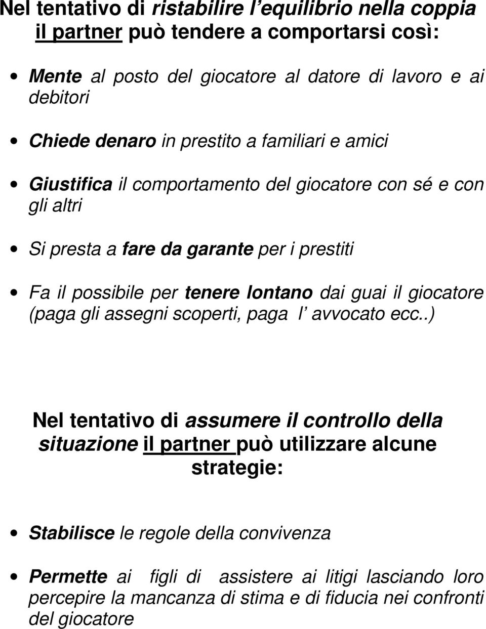 tenere lontano dai guai il giocatore (paga gli assegni scoperti, paga l avvocato ecc.