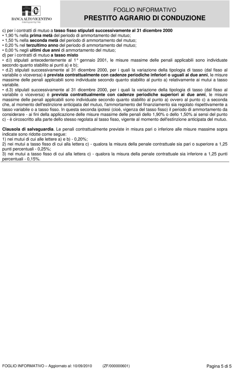 l) stipulati antecedentemente al 1 gennaio 2001, le misure massime delle penali applicabili sono individuate secondo quanto stabilito ai punti a) e b); d.