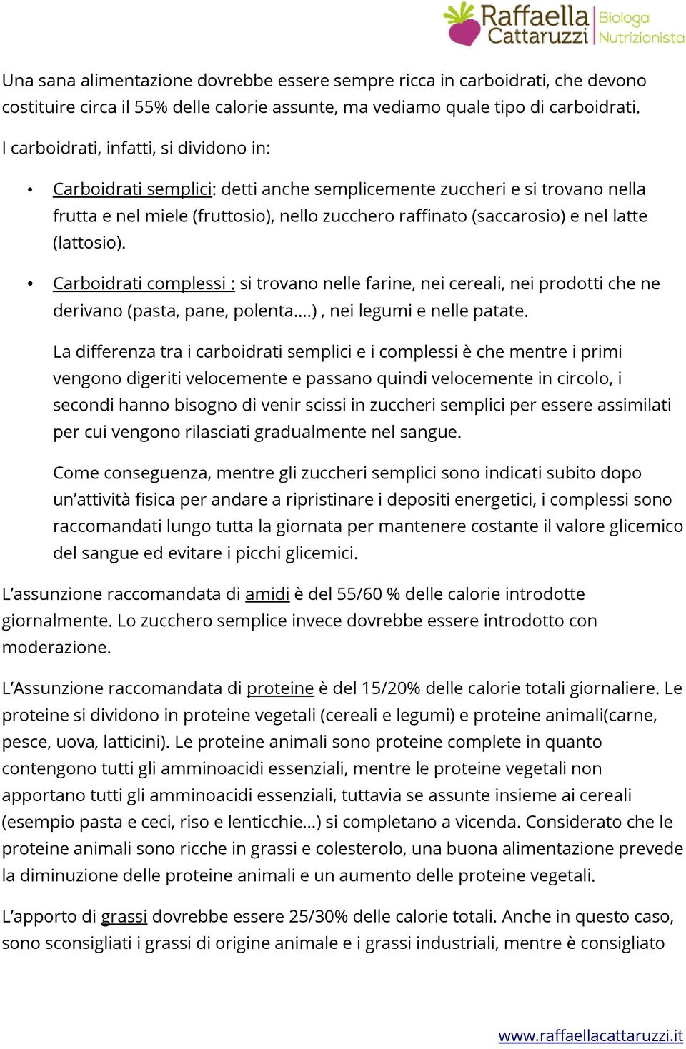 (lattosio). Carboidrati complessi : si trovano nelle farine, nei cereali, nei prodotti che ne derivano (pasta, pane, polenta.), nei legumi e nelle patate.