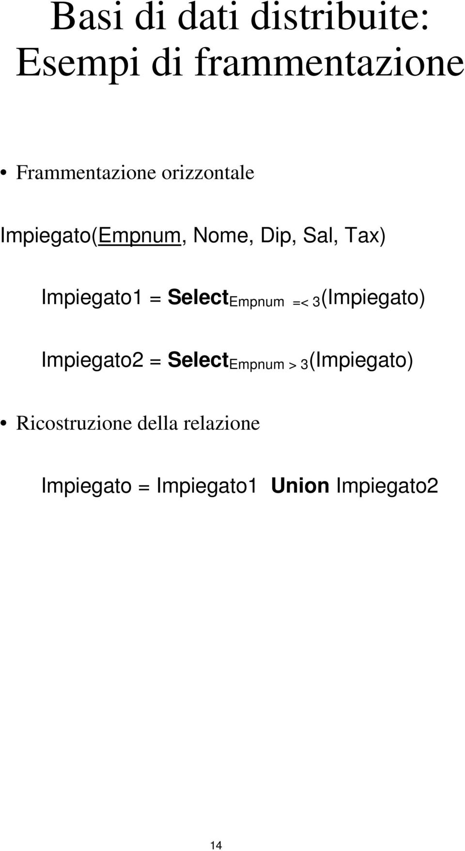 Select Empnum =< 3 (Impiegato) Impiegato2 = Select Empnum > 3