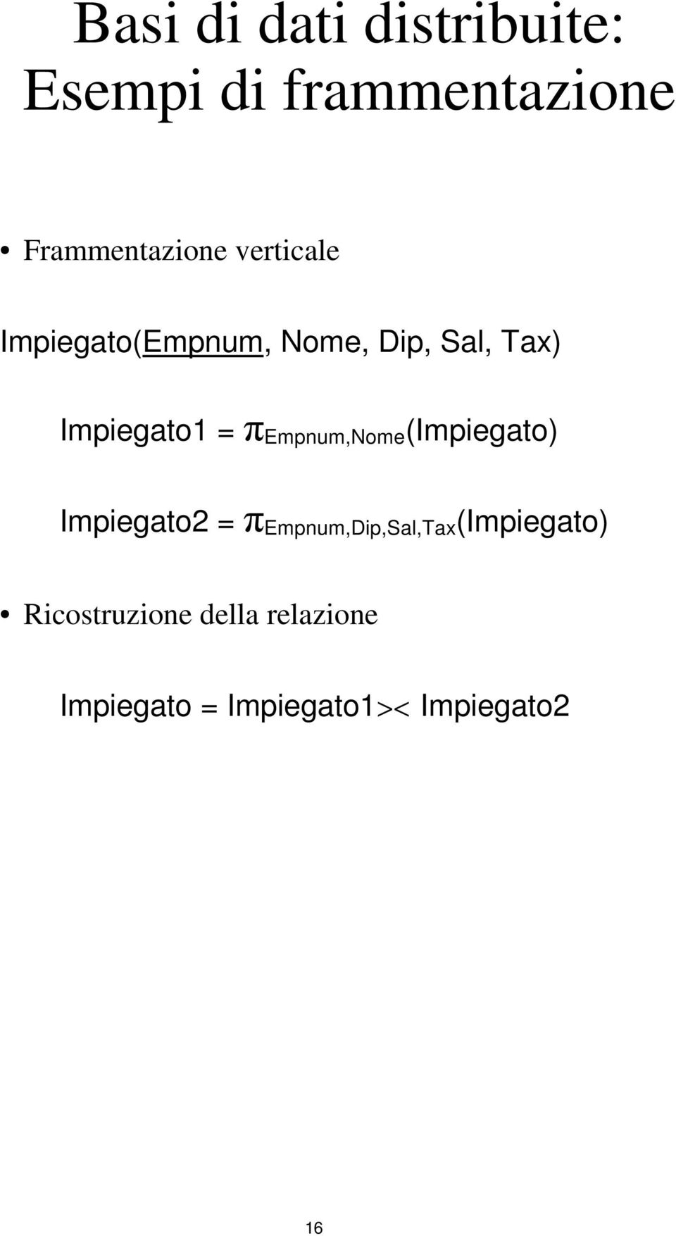 Empnum,Nome (Impiegato) Impiegato2 = π Empnum,Dip,Sal,Tax