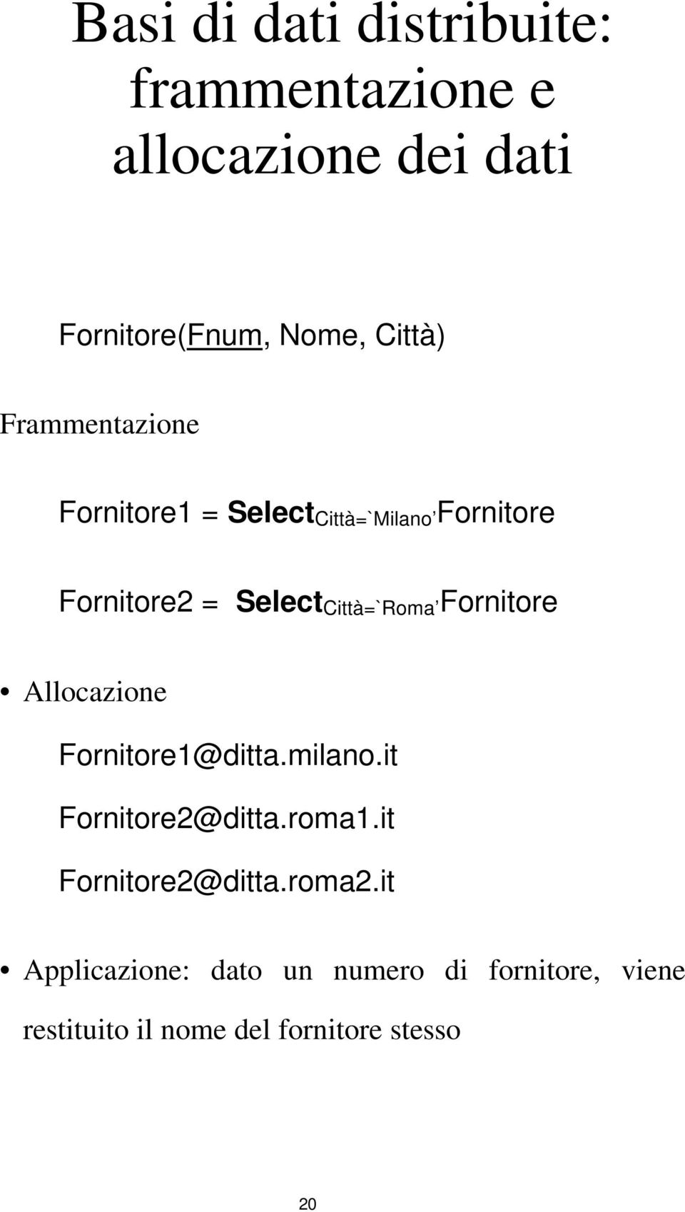 Fornitore Allocazione Fornitore1@ditta.milano.it Fornitore2@ditta.roma1.it Fornitore2@ditta.roma2.