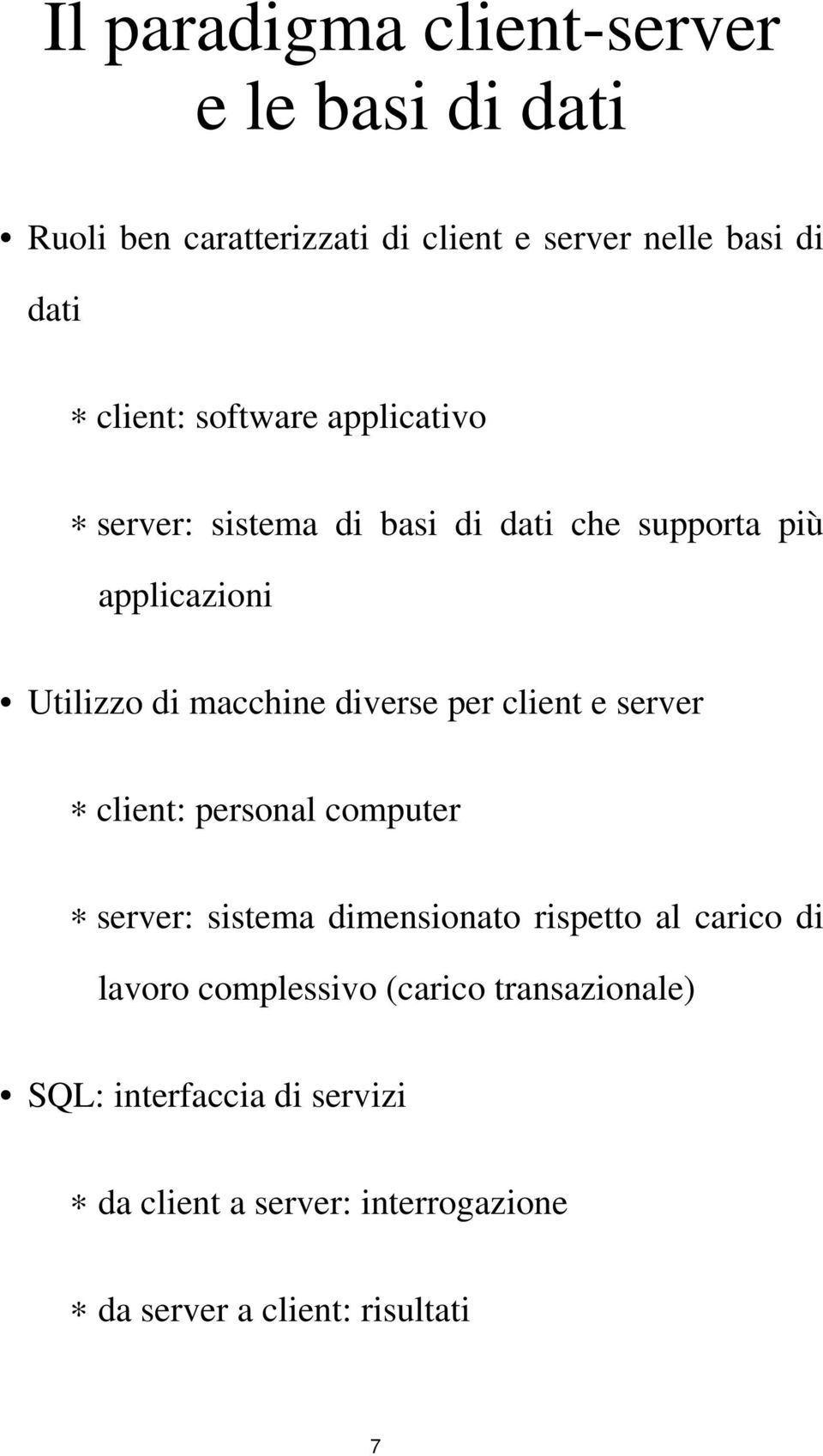 client e server client: personal computer server: sistema dimensionato rispetto al carico di lavoro complessivo