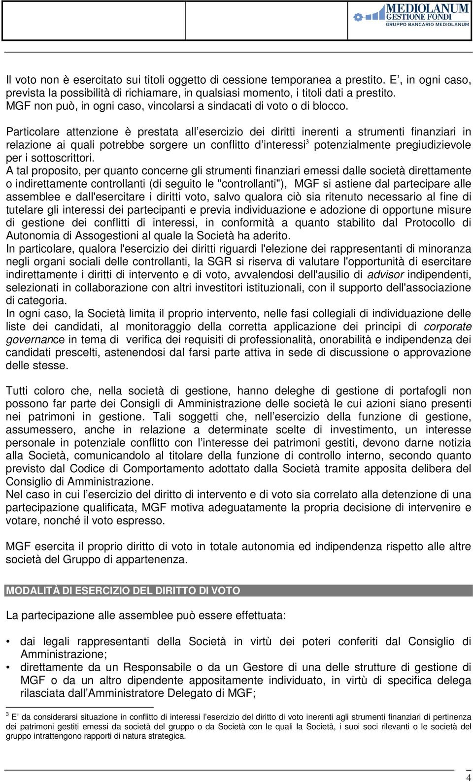 Particolare attenzione è prestata all esercizio dei diritti inerenti a strumenti finanziari in relazione ai quali potrebbe sorgere un conflitto d interessi 3 potenzialmente pregiudizievole per i