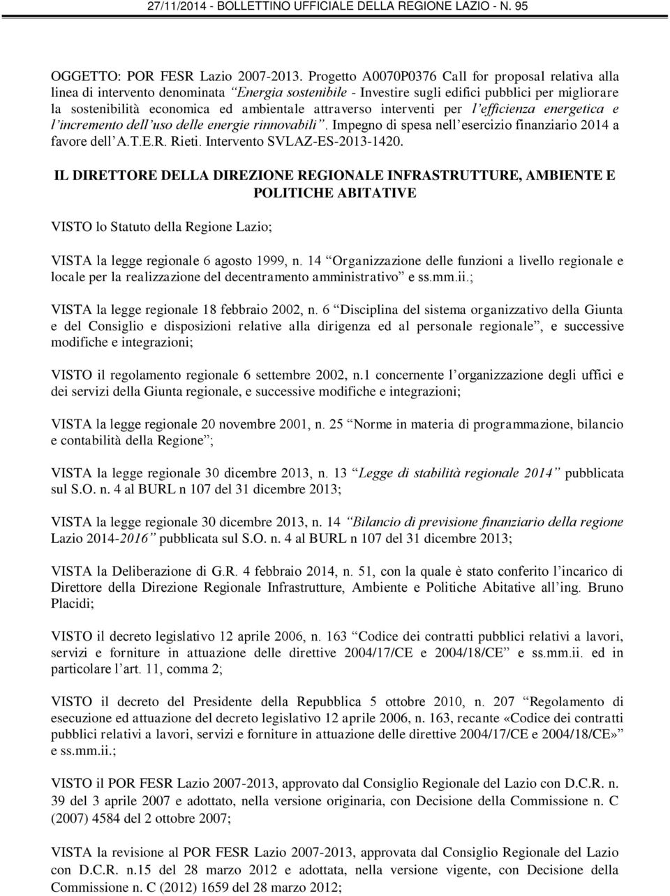 attraverso interventi per l efficienza energetica e l incremento dell uso delle energie rinnovabili. Impegno di spesa nell esercizio finanziario 2014 a favore dell A.T.E.R. Rieti.