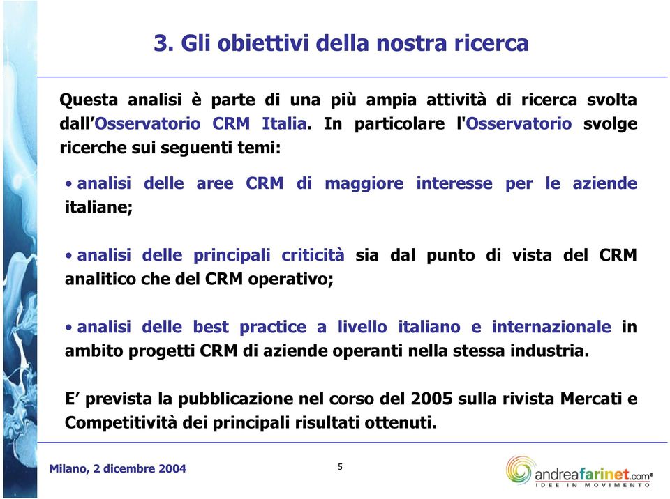 principali criticità sia dal punto di vista del CRM analitico che del CRM operativo; analisi delle best practice a livello italiano e internazionale in