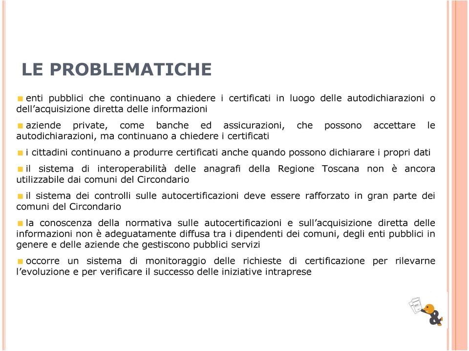 interoperabilità delle anagrafi della Regione Toscana non è ancora utilizzabile dai comuni del Circondario il sistema dei controlli sulle autocertificazioni deve essere rafforzato in gran parte dei