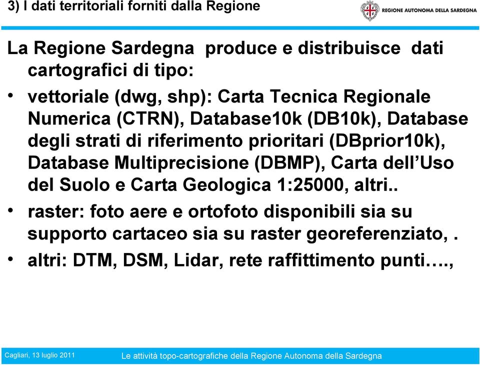 (DBprior10k), Database Multiprecisione (DBMP), Carta dell Uso del Suolo e Carta Geologica 1:25000, altri.