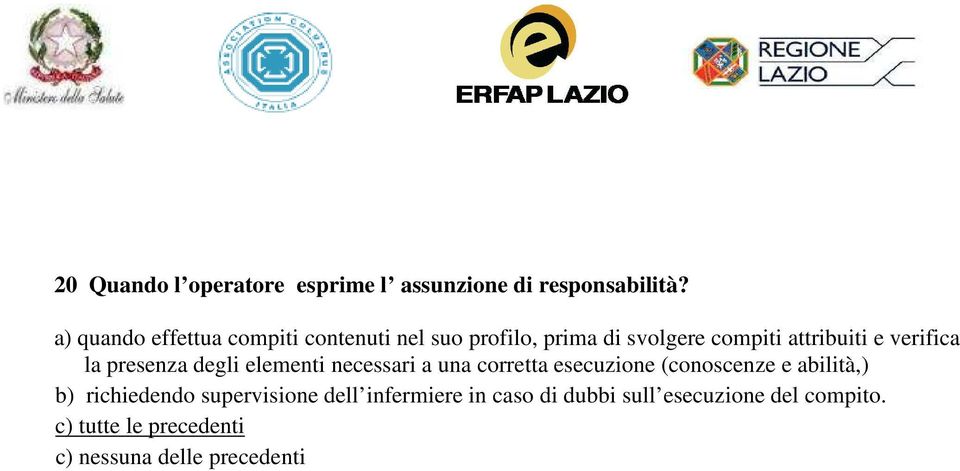 verifica la presenza degli elementi necessari a una corretta esecuzione (conoscenze e abilità,)