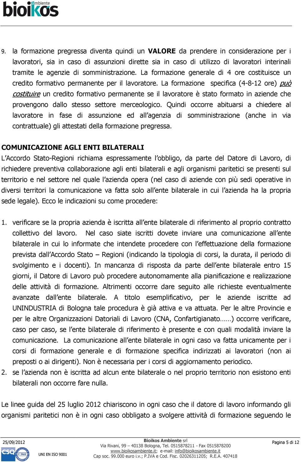 La formazione specifica (4-8-12 ore) può costituire un credito formativo permanente se il lavoratore è stato formato in aziende che provengono dallo stesso settore merceologico.