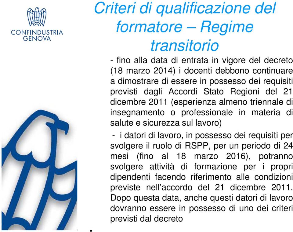 possesso dei requisiti per svolgere il ruolo di RSPP, per un periodo di 24 mesi (fino al 18 marzo 2016), potranno svolgere attività di formazione per i propri dipendenti facendo