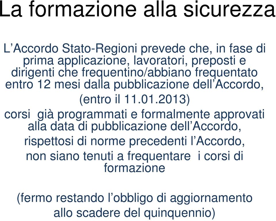 2013) corsi già programmati e formalmente approvati alla data di pubblicazione dell Accordo, rispettosi di norme