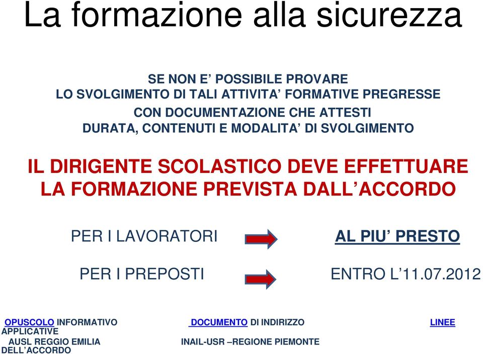 FORMAZIONE PREVISTA DALL ACCORDO PER I LAVORATORI AL PIU PRESTO PER I PREPOSTI ENTRO L 11.07.