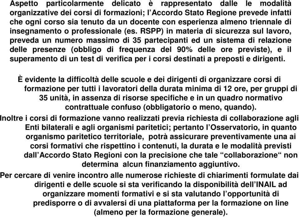 RSPP) in materia di sicurezza sul lavoro, preveda un numero massimo di 35 partecipanti ed un sistema di relazione delle presenze (obbligo di frequenza del 90% delle ore previste), e il superamento di