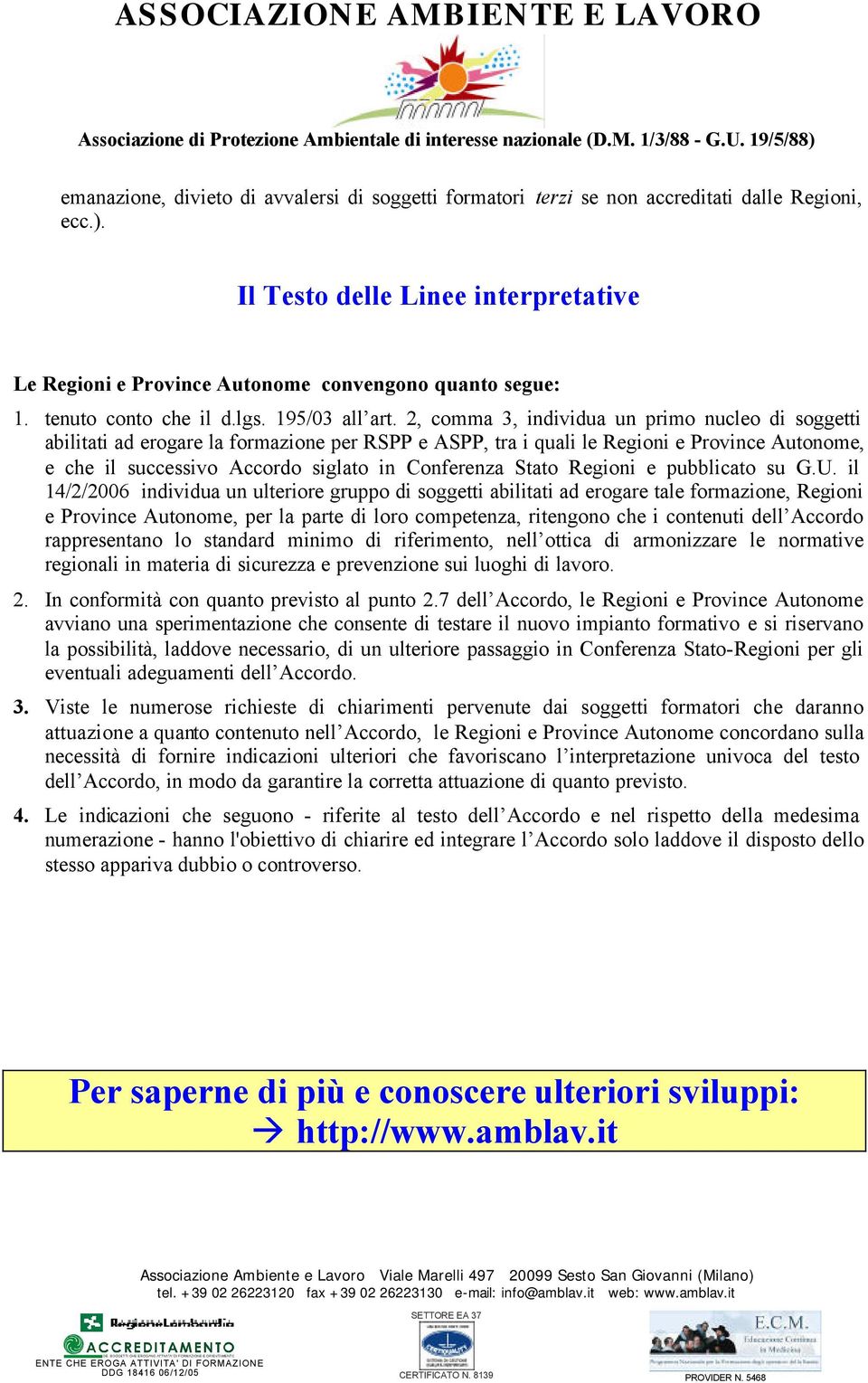 2, comma 3, individua un primo nucleo di soggetti abilitati ad erogare la formazione per RSPP e ASPP, tra i quali le Regioni e Province Autonome, e che il successivo Accordo siglato in Conferenza