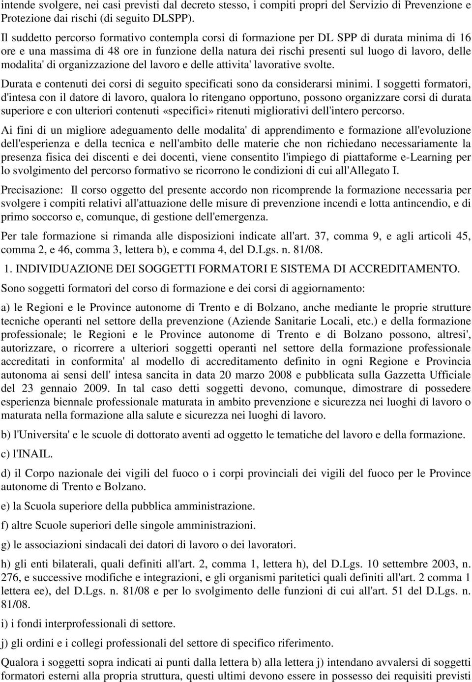 modalita' di organizzazione del lavoro e delle attivita' lavorative svolte. Durata e contenuti dei corsi di seguito specificati sono da considerarsi minimi.