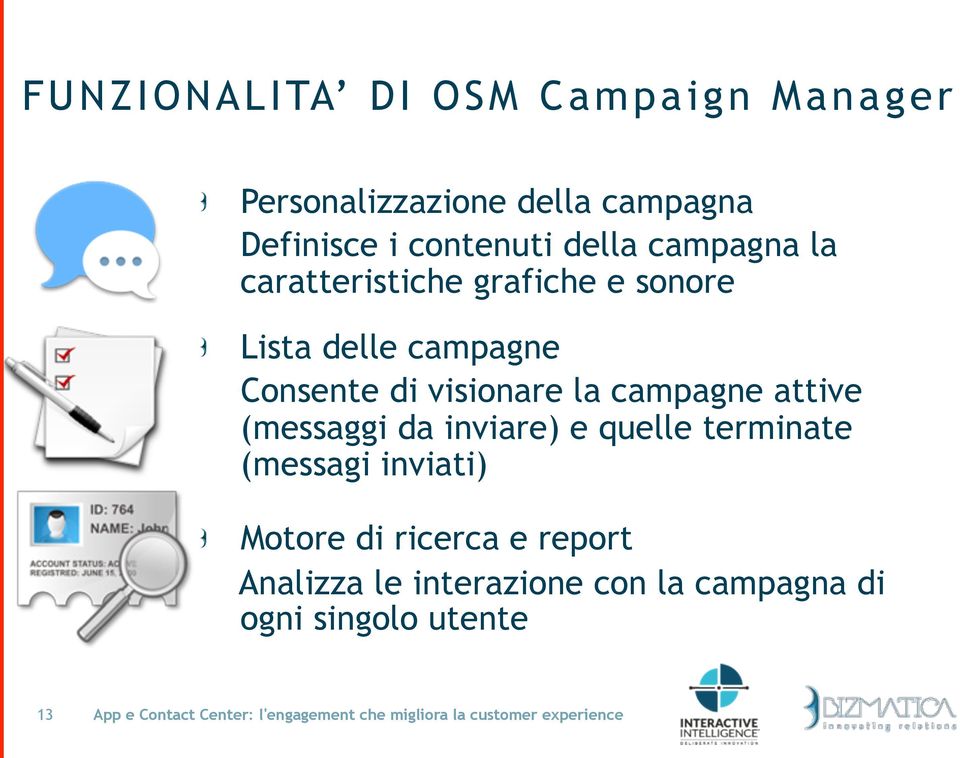 Lista delle campagne Consente di visionare la campagne attive (messaggi da inviare) e quelle terminate