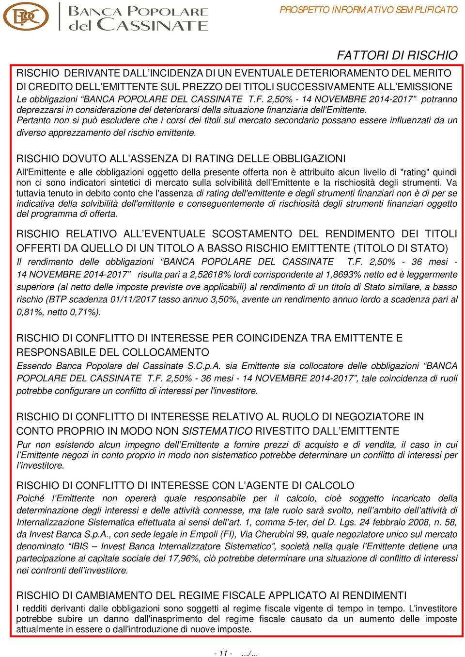 POPOLARE DEL CASSINATE T.F. 2,50% - 14 NOVEMBRE 2014-2017 potranno deprezzarsi in considerazione del deteriorarsi della situazione finanziaria dell'emittente.