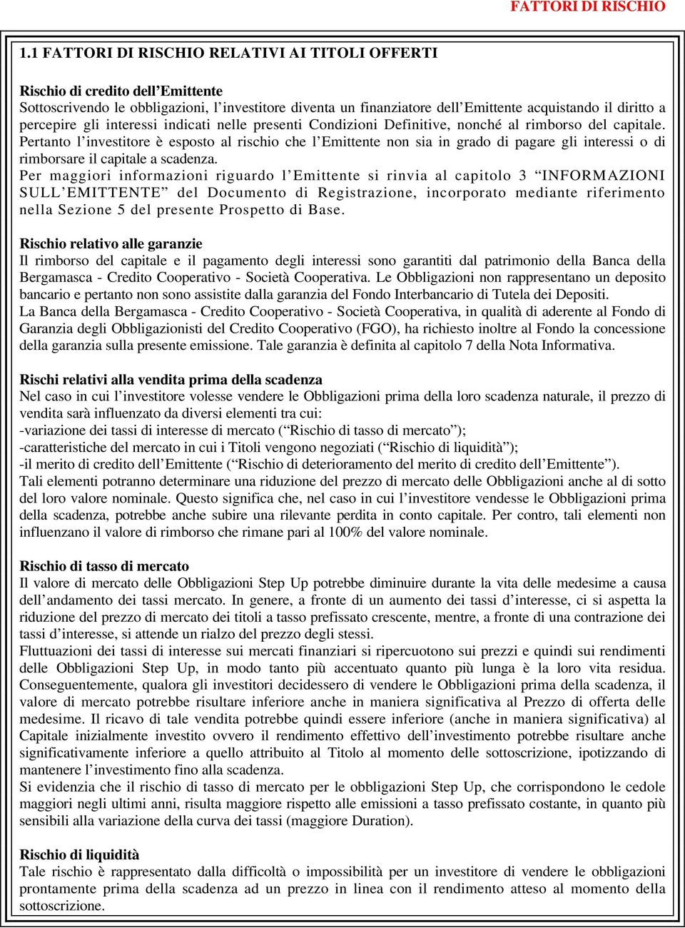 percepire gli interessi indicati nelle presenti Condizioni Definitive, nonché al rimborso del capitale.